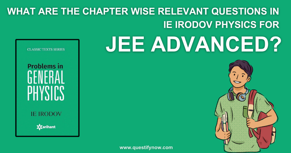 What are the chapter wise relevant questions in irodov physics for JEE Advanced?